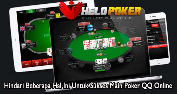 Hindari Beberapa Hal Ini Untuk Sukses Main Poker QQ Online